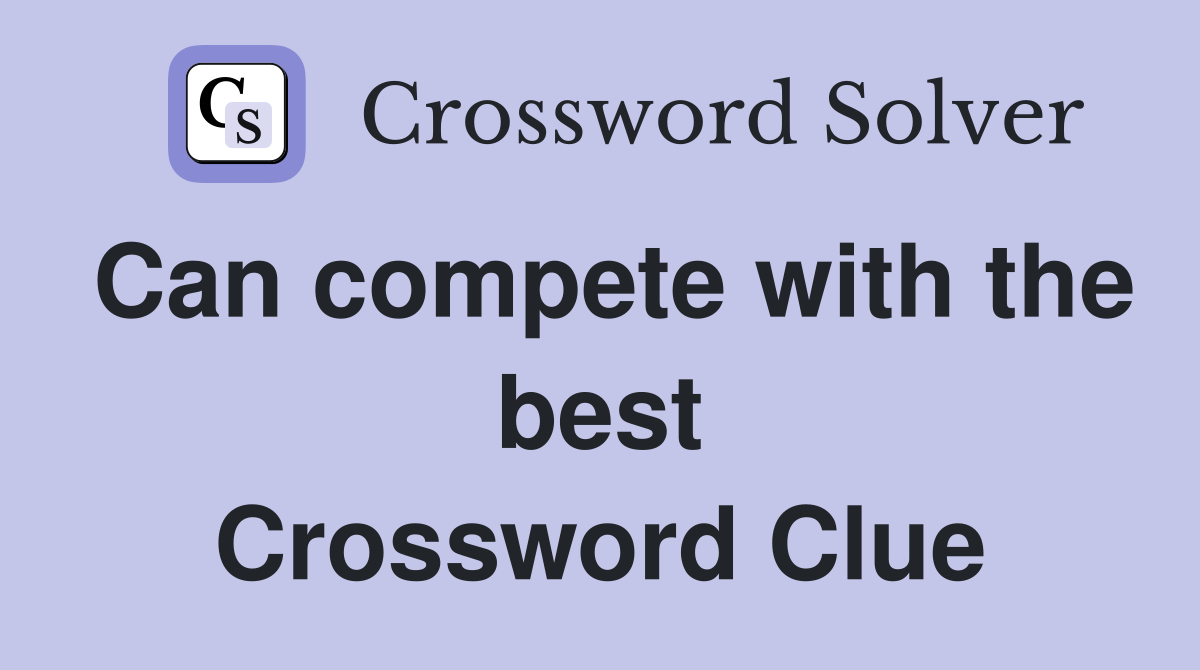 Can compete with the best Crossword Clue Answers Crossword Solver